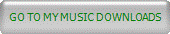 GO TO MY MUSIC DOWNLOADS