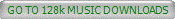 GO TO 128k MUSIC DOWNLOADS